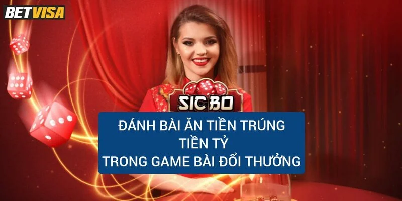 cach-danh-bai-an-tien-trung-tien-ty-trong-game-bai-doi-thuong
