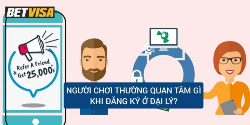 nguoi-choi-thuong-quan-tam-gi-khi-dang-ky-o-dai-ly