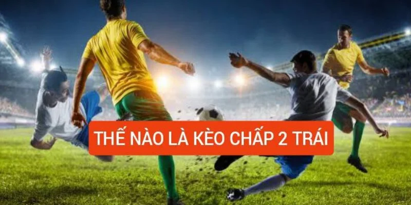 the-nao-la-keo-chap-2-trai