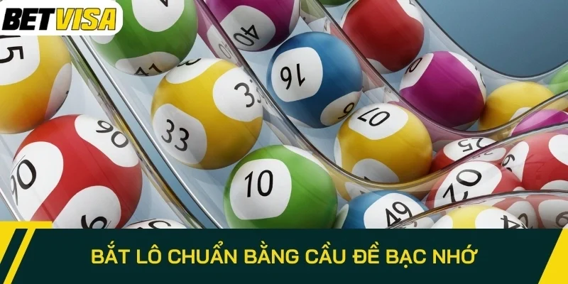 Bắt lô chuẩn bằng cầu đề bạc nhớ