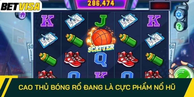 Cao thủ bóng rổ đang là cực phẩm nổ hũ