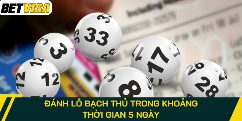 Đánh lô bạch thủ trong khoảng thời gian 5 ngày