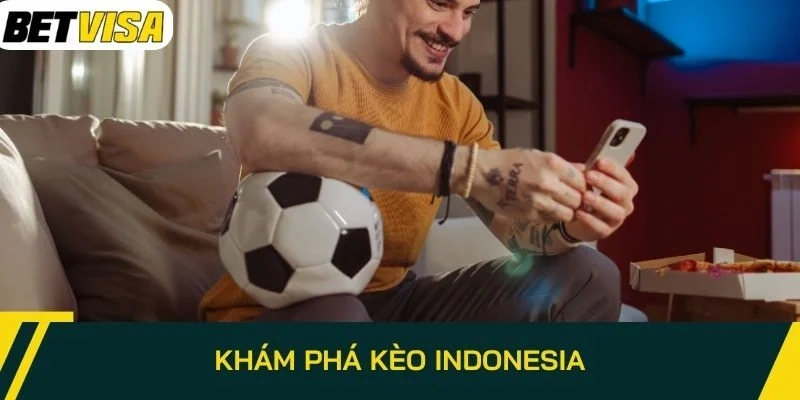 Khám phá kèo Indonesia
