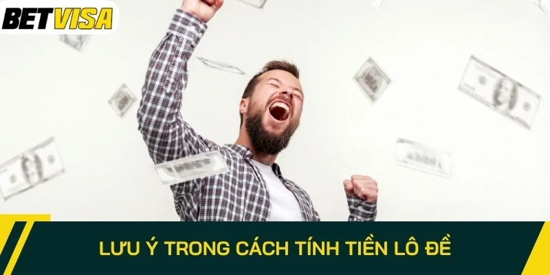 Lưu ý trong cách tính tiền lô đề