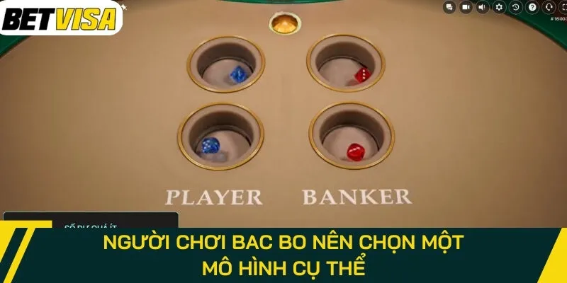 Người chơi Bac Bo nên chọn một mô hình cụ thể