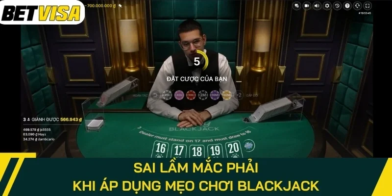 Sai lầm mắc phải khi áp dụng Mẹo chơi Blackjack