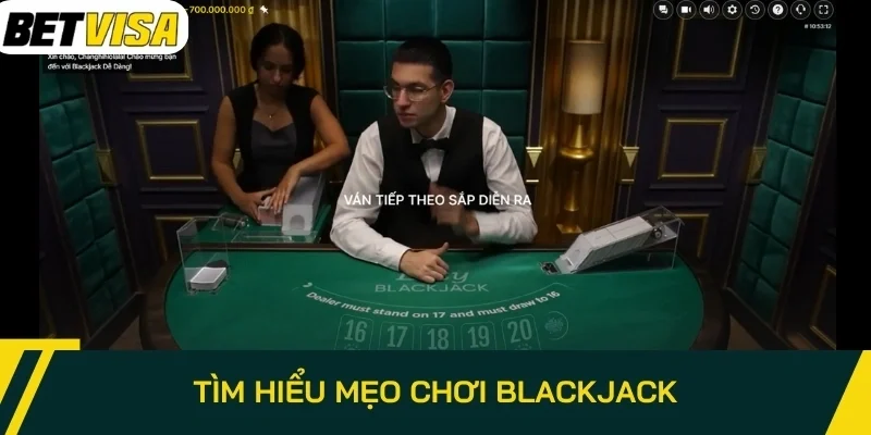 Tìm hiểu Mẹo chơi Blackjack